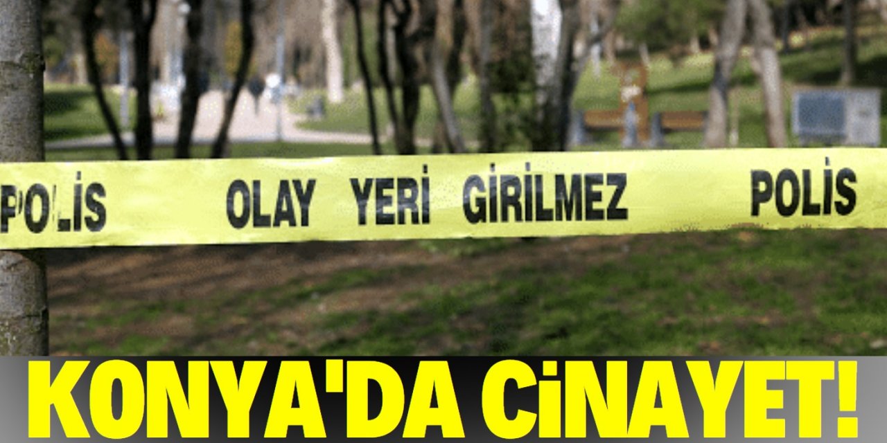 Konya’da cinayet! 47 yaşındaki adam bıçaklanarak öldürüldü!