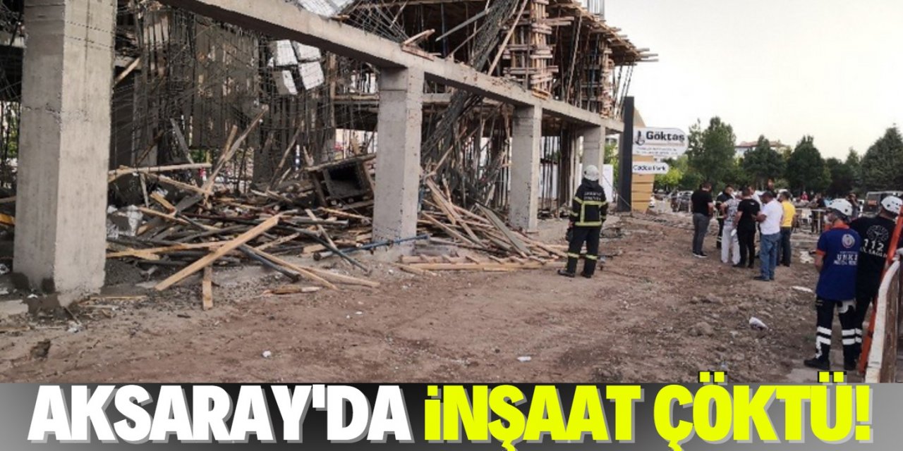 Aksaray’da inşaat çöktü: 2 işçi enkaz altında kaldı
