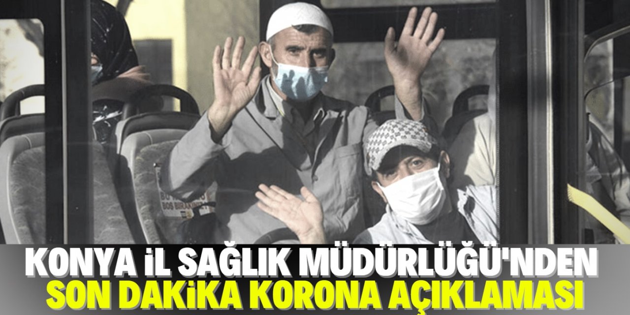 Konya İl Sağlık Müdürlüğü'nden son dakika koronavirüs açıklaması!