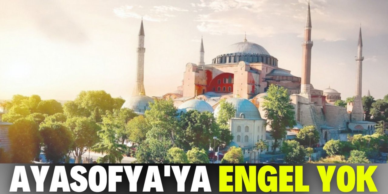 Ayasofya için siyasî de hukukî de engel yok!