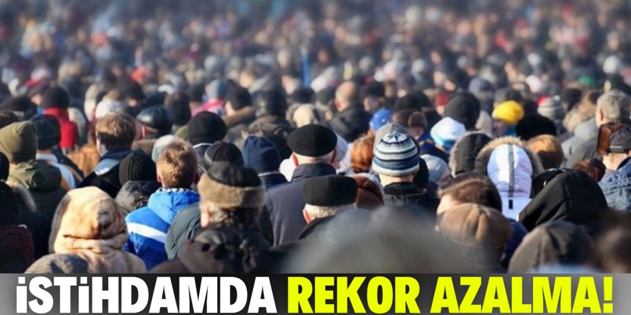 İşsizlik rakamları açıklandı! İstihdamda rekor azalma