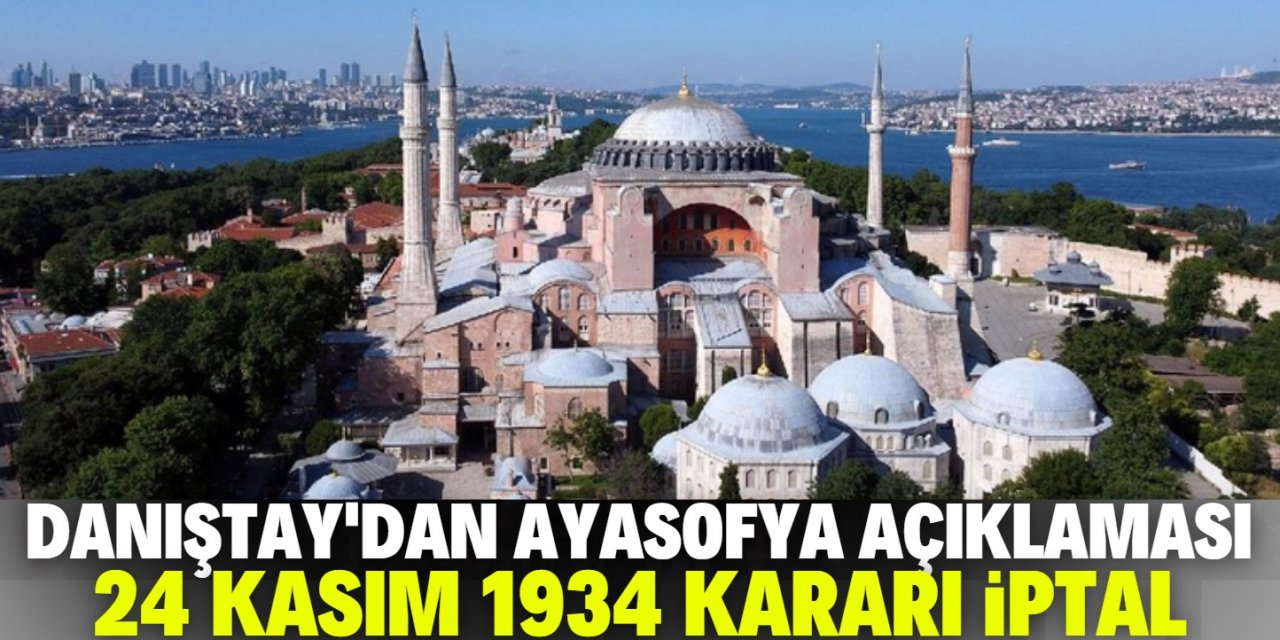 Danıştay'dan Ayasofya açıklaması: Müze kararı iptal edildi