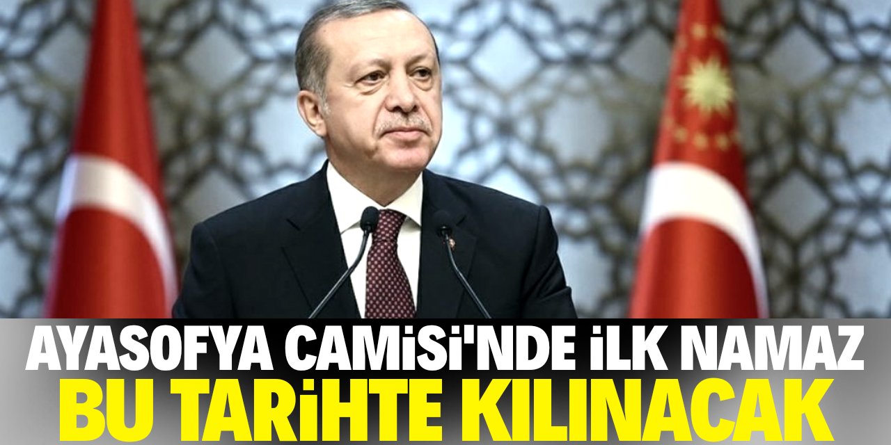 Cumhurbaşkanı Erdoğan açıkladı: İlk namaz bu tarihte kılınacak