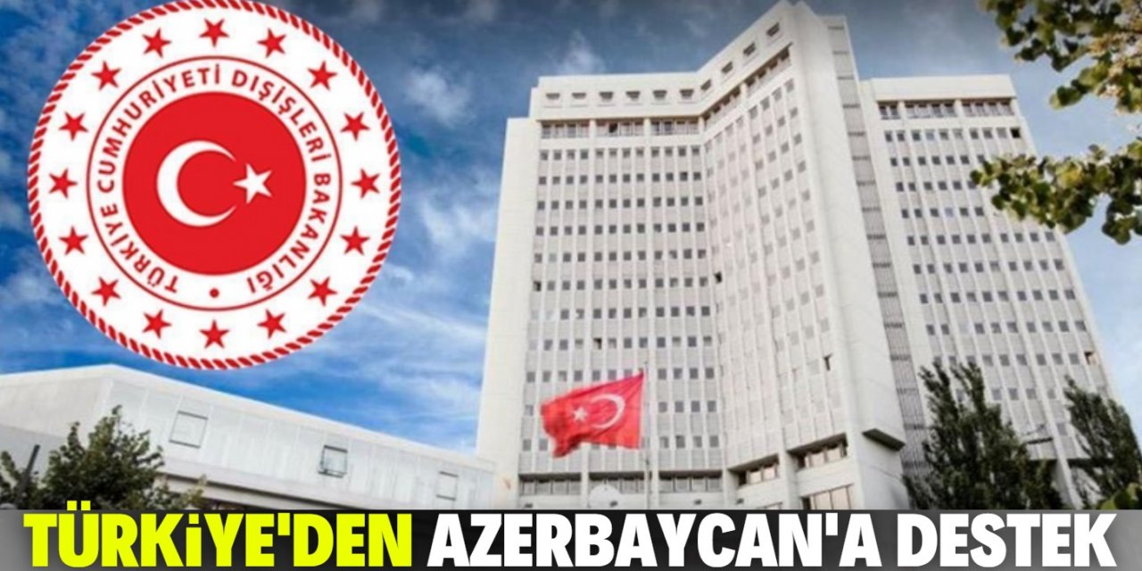 Türkiye'den Ermenistan'a sert tepki! "Azerbaycan'a desteğimiz sürecek"