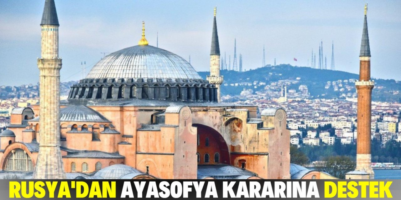 Rusya’dan şaşırtan Ayasofya açıklaması