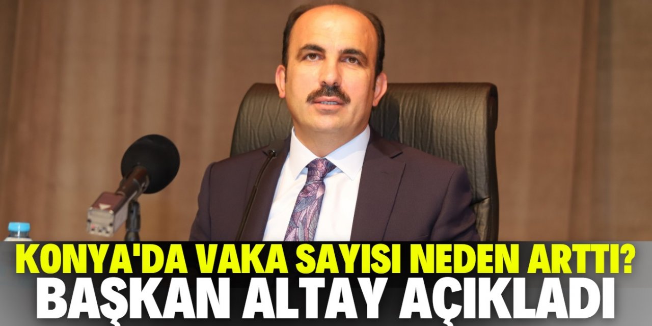 Uğur İbrahim Altay Konya'daki vaka artışının nedenini açıkladı