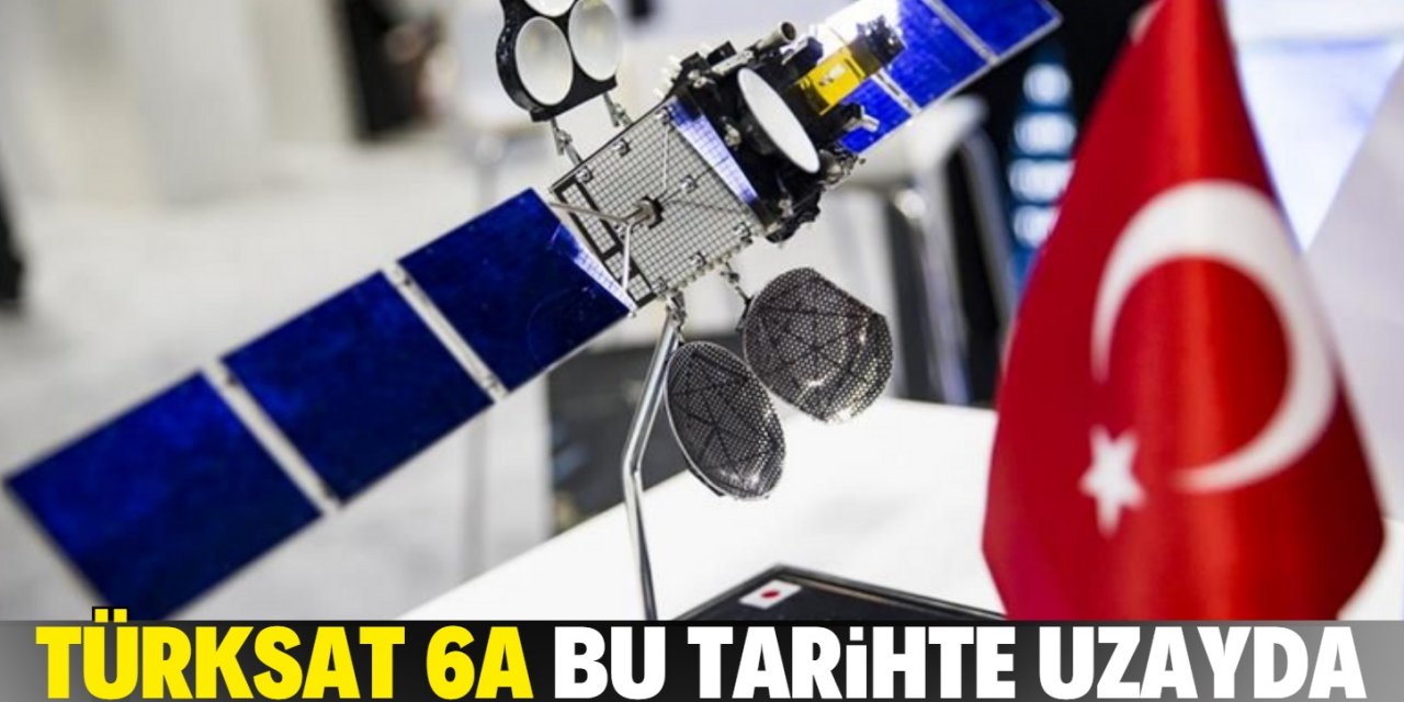 Türksat 6A bu tarihte uzaya fırlatılacak