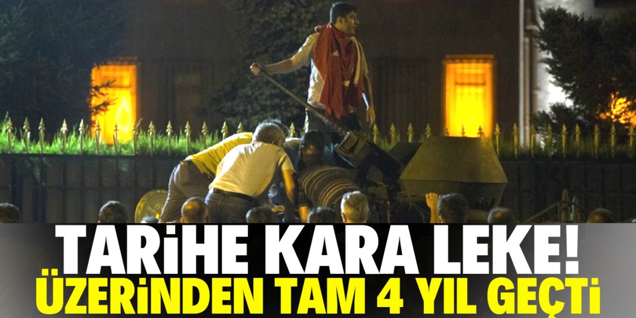 15 Temmuz hain darbe girişiminin üzerinden 4 yıl geçti