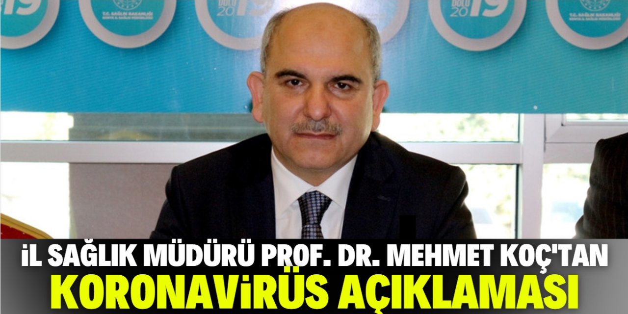 Konya İl Sağlık Müdürü Mehmet Koç'tan önemli koronavirüs açıklaması