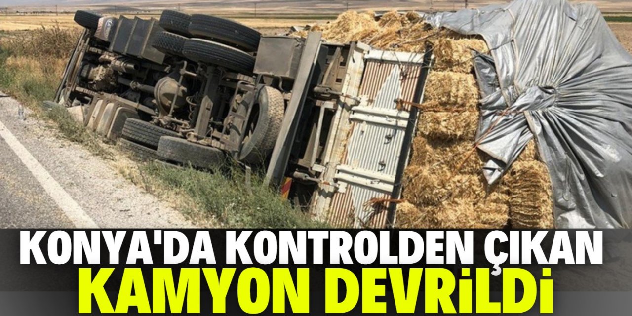 Konya'da saman yüklü kamyon devrildi
