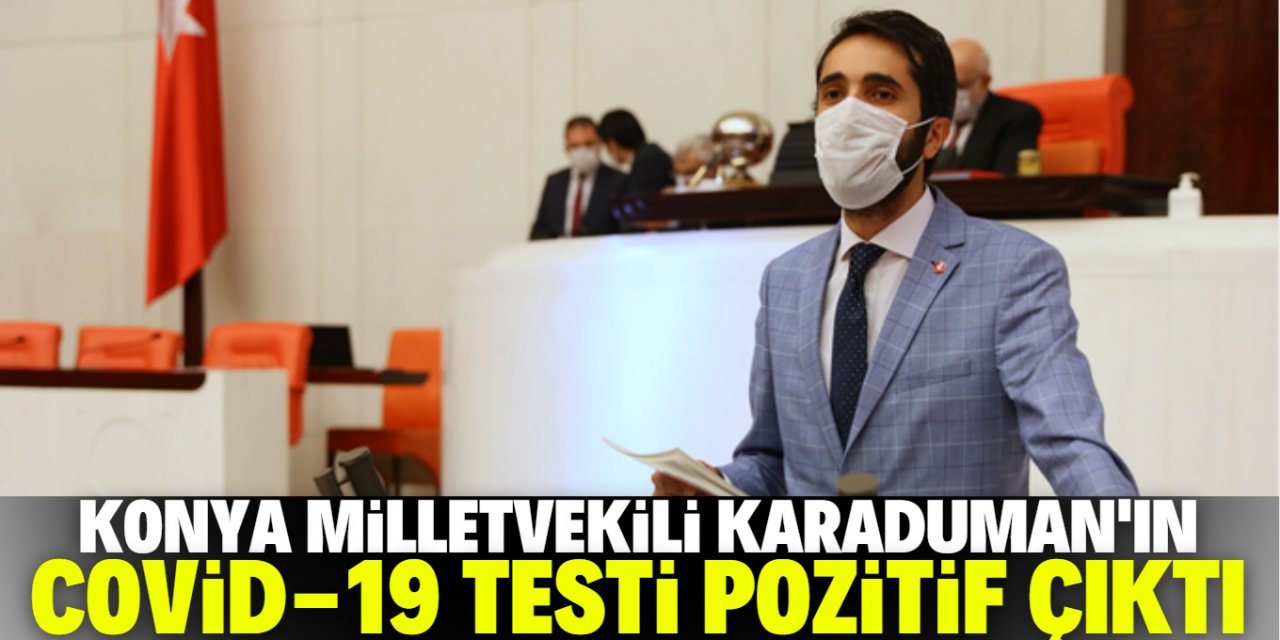 Konya Milletvekili Abdulkadir Karaduman’ın koronavirüs testi pozitif çıktı