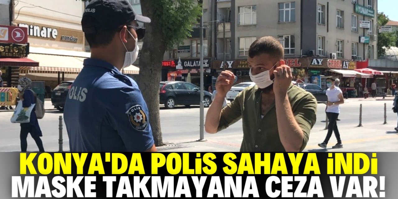 Konya'da polis sahaya indi! Ekipleri gören vatandaşlar maskesini taktı