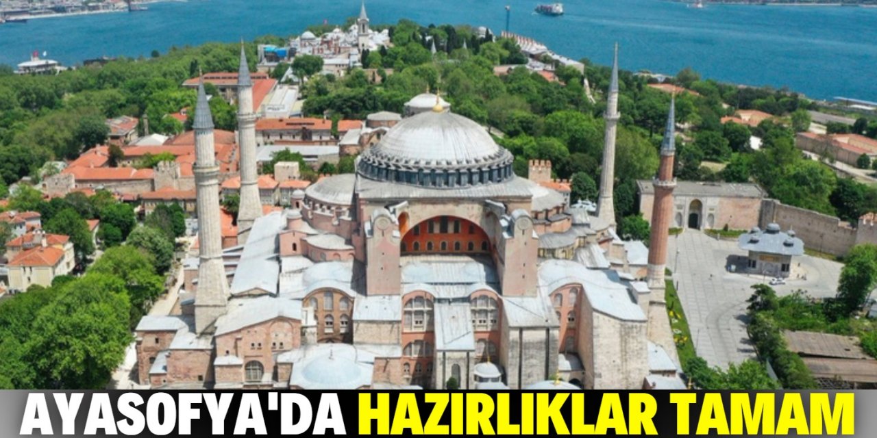 Ayasofya Camii’ndeki açılış hazırlıklarında sona yaklaşıldı