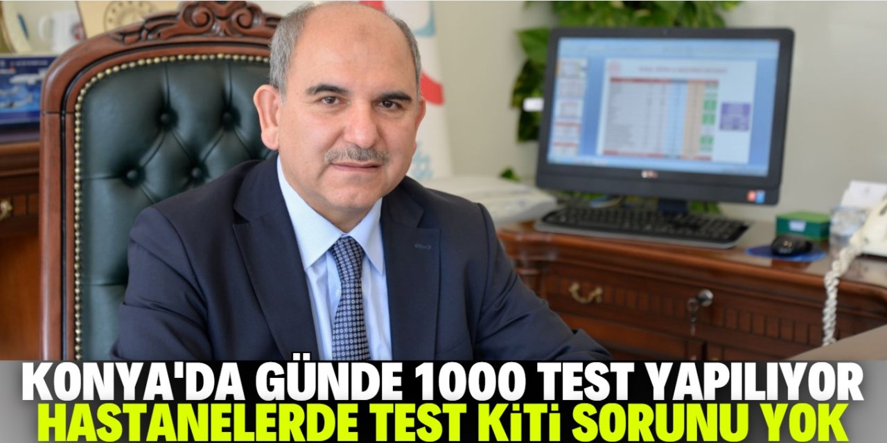 Konya'daki hastanelerde test kiti sıkıntısı yaşanmıyor