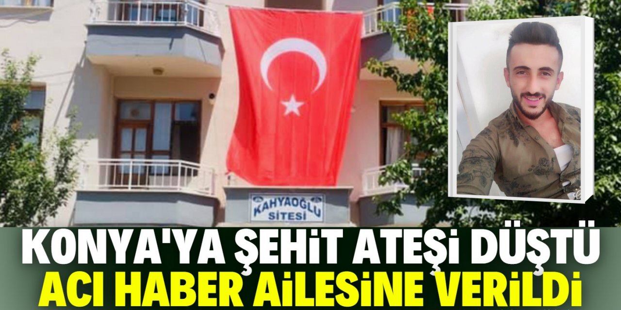 Konya'nın şehidi var: Acı haber ailesine verildi