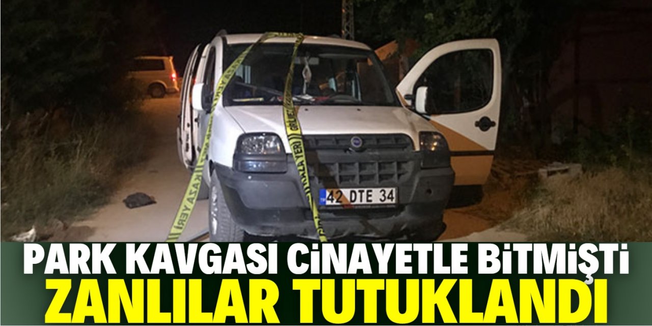 Konya'da cinayetle biten park kavgasında baba oğul tutuklandı