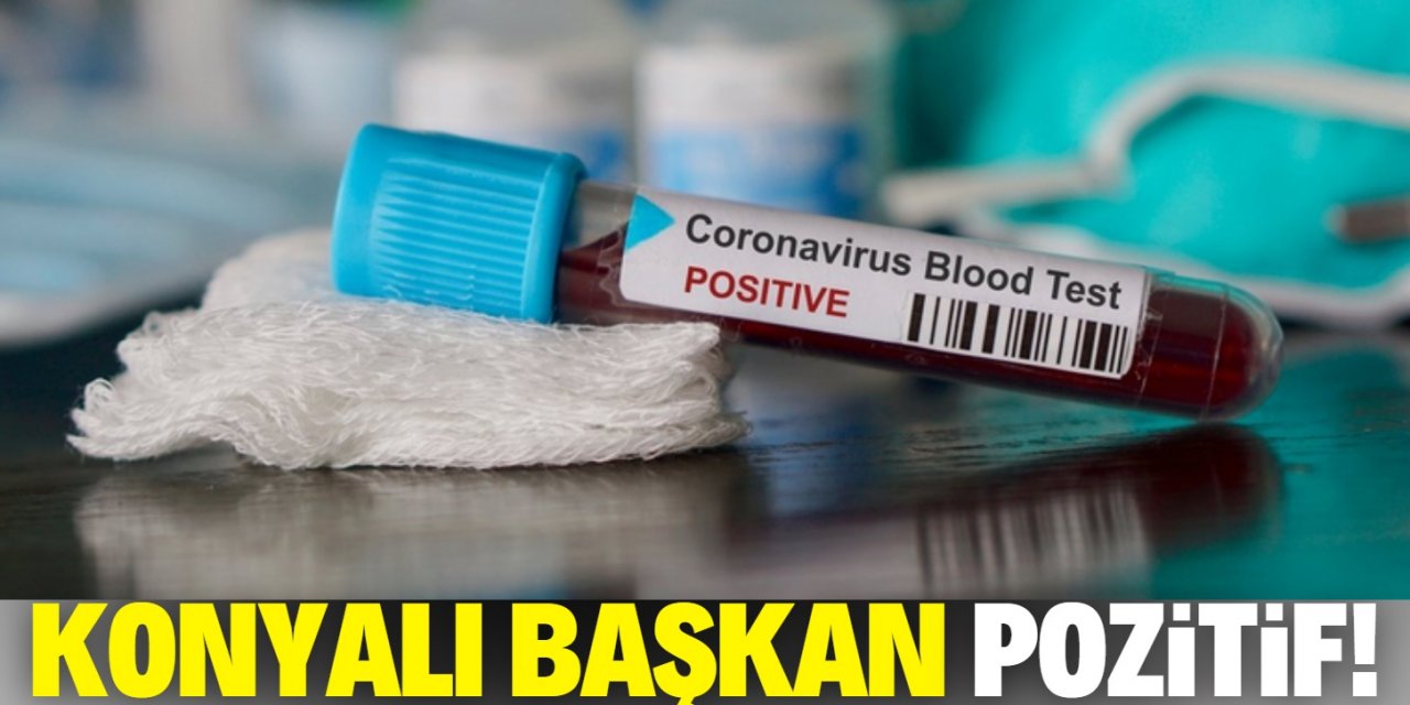 Konyalı belediye başkanı koronavirüse yakalandı