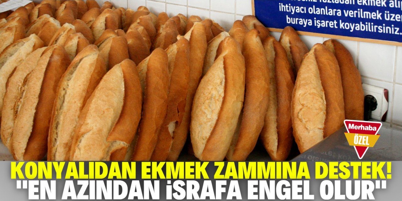 Konya'da ekmeğe zam yapıldı! Vatandaş fiyat artışına destek verdi!