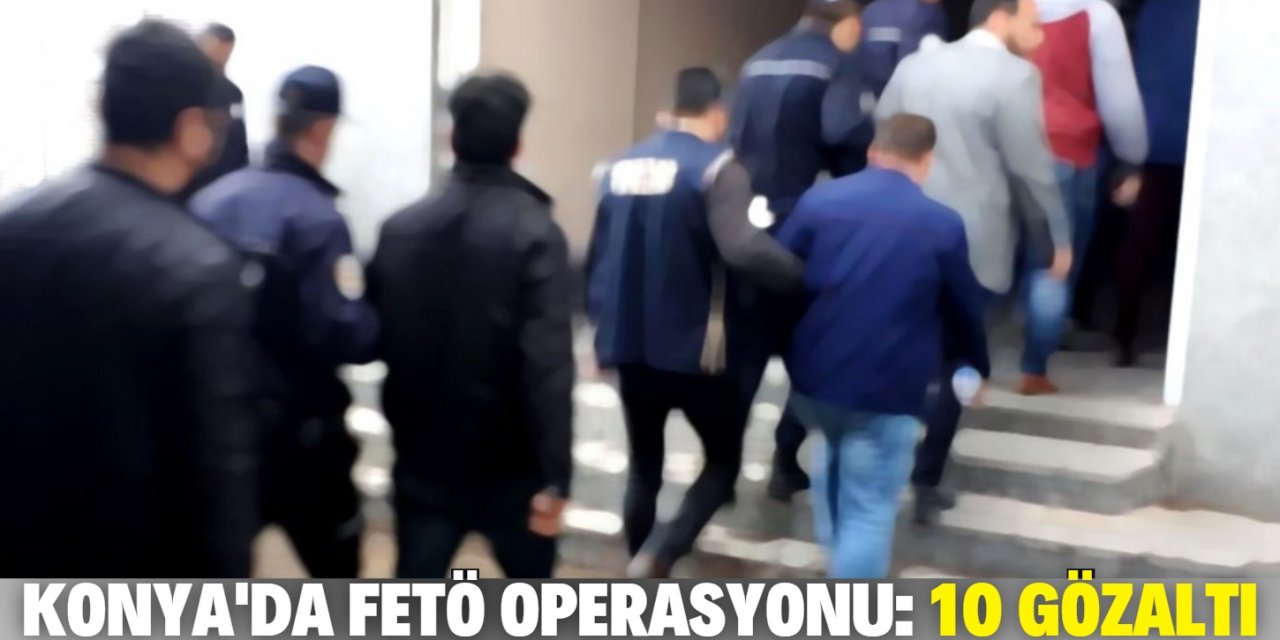 Konya'da FETÖ'ye yönelik ankesörlü telefon operasyonu: 10 gözaltı kararı