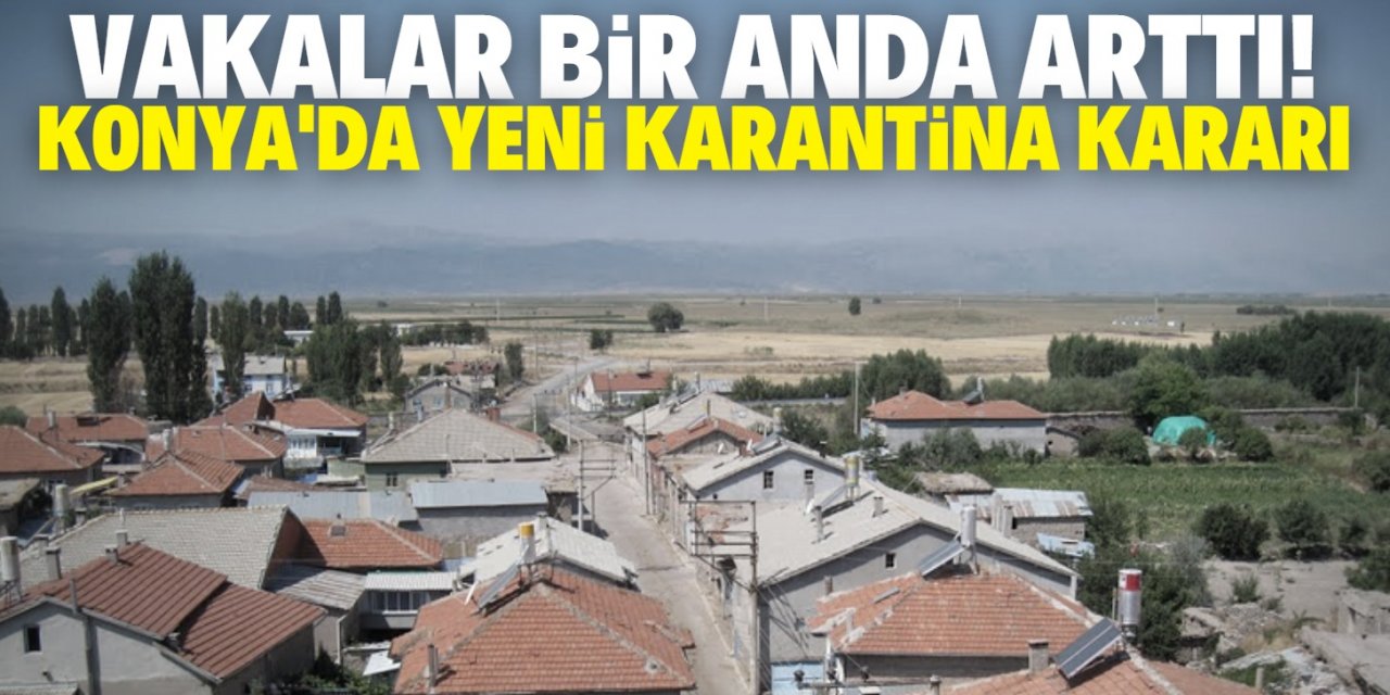Konya’da bir mahalle daha karantinaya alındı!