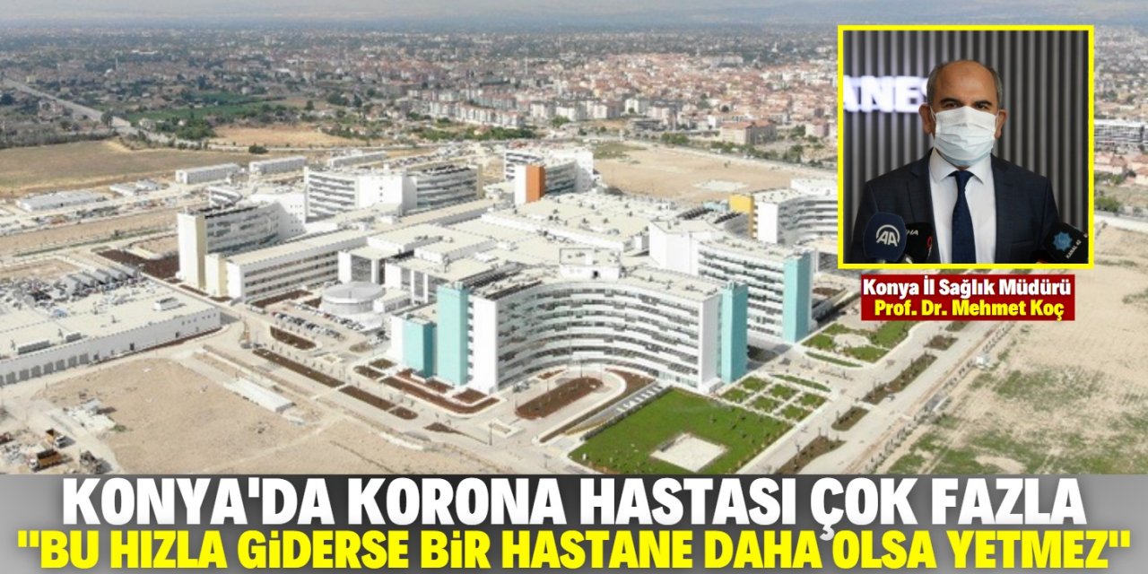 Şehirdeki koronavirüs hastalarının tamamı Konya'dan!
