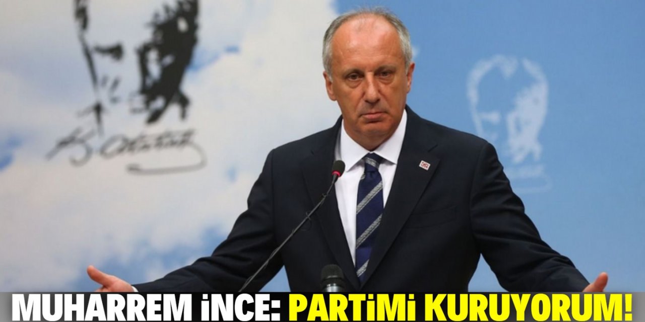 Muharrem İnce: "Kararlıyım, partimi kuruyorum”