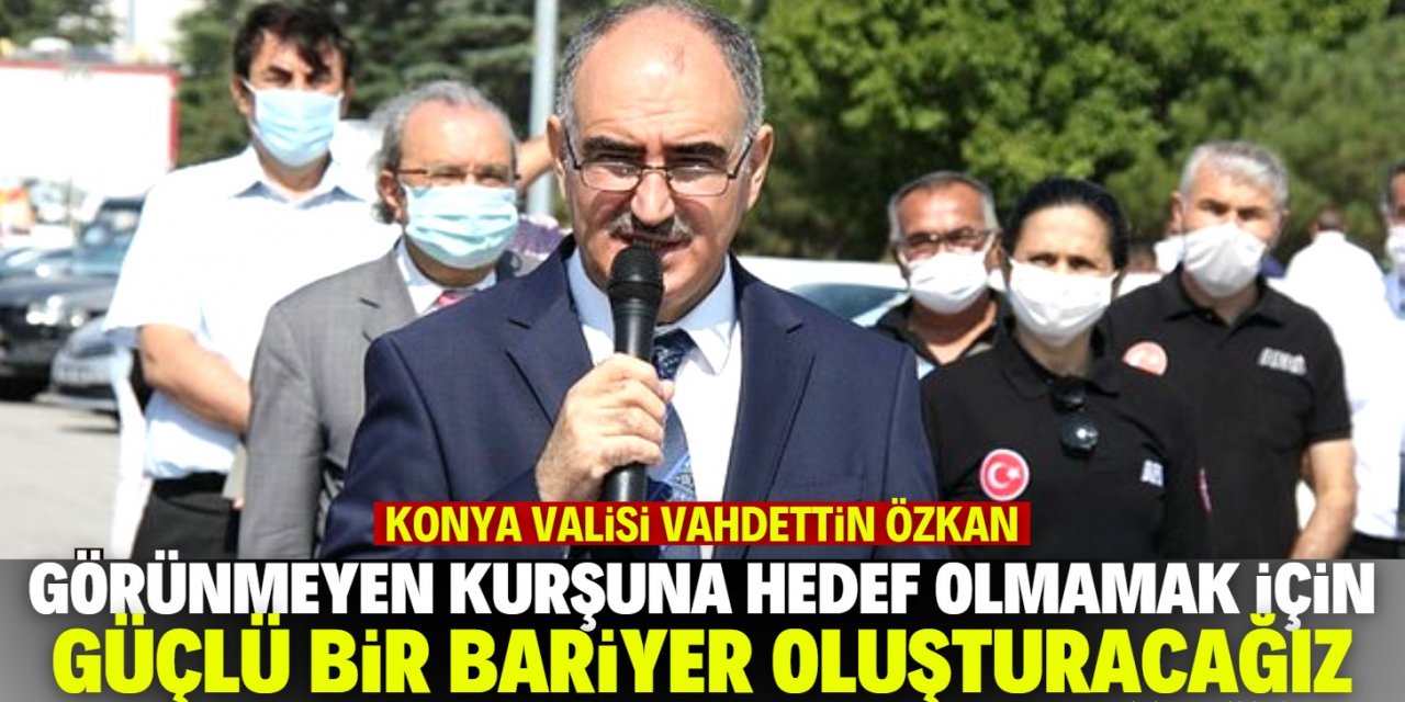 Konya Valisi Vahdettin Özkan'dan kurşun örneğiyle flaş koronavirüs açıklaması!