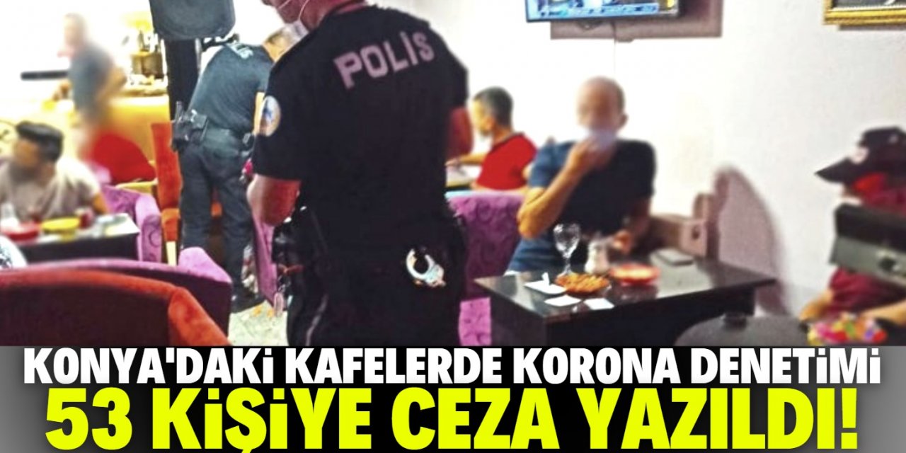 Konya'da eğlence mekanları ve  kafelerde korona denetimi