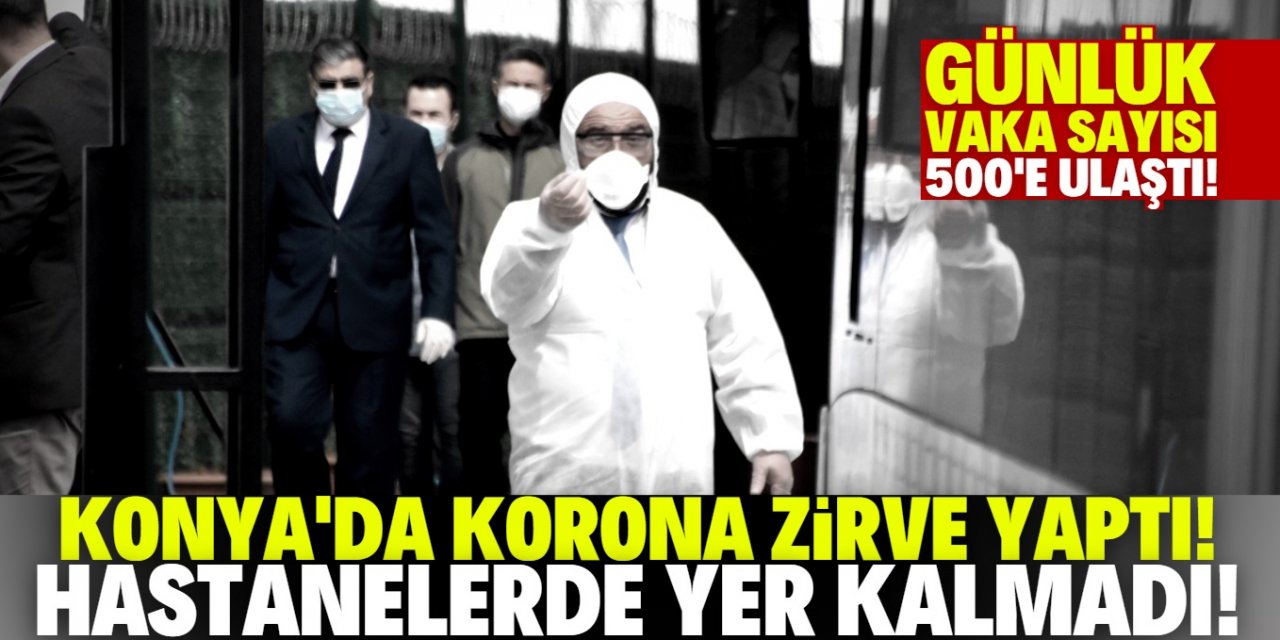 Konya'da günlük vaka sayısı 500'ü buldu!