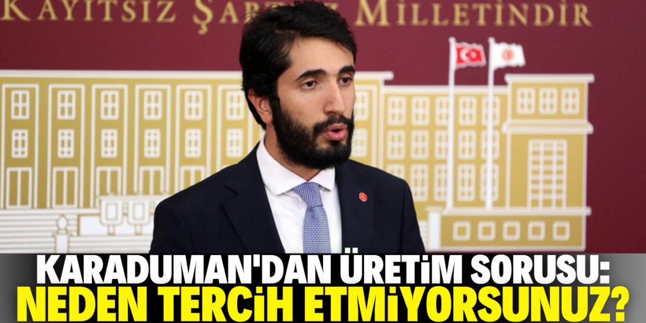 Konya Milletvekili Karaduman: Üretimi artırıcı politikaları neden tercih etmiyorsunuz?