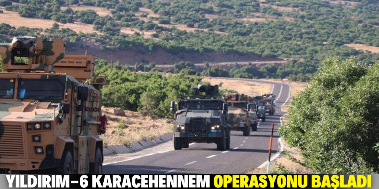 Yıldırım-6 Karacehennem Operasyonu başladı