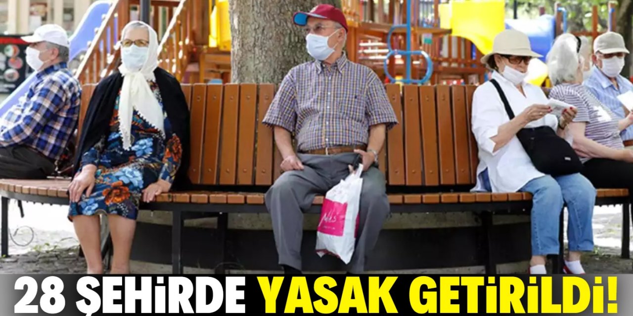 65 yaş ve üzerine yasak getirilen şehir sayısı 28 oldu