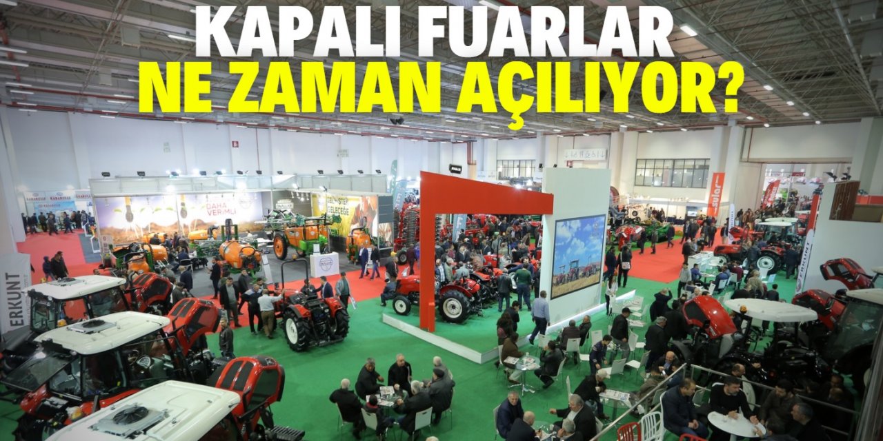 Kapalı fuarlar bu tarihte açılıyor!