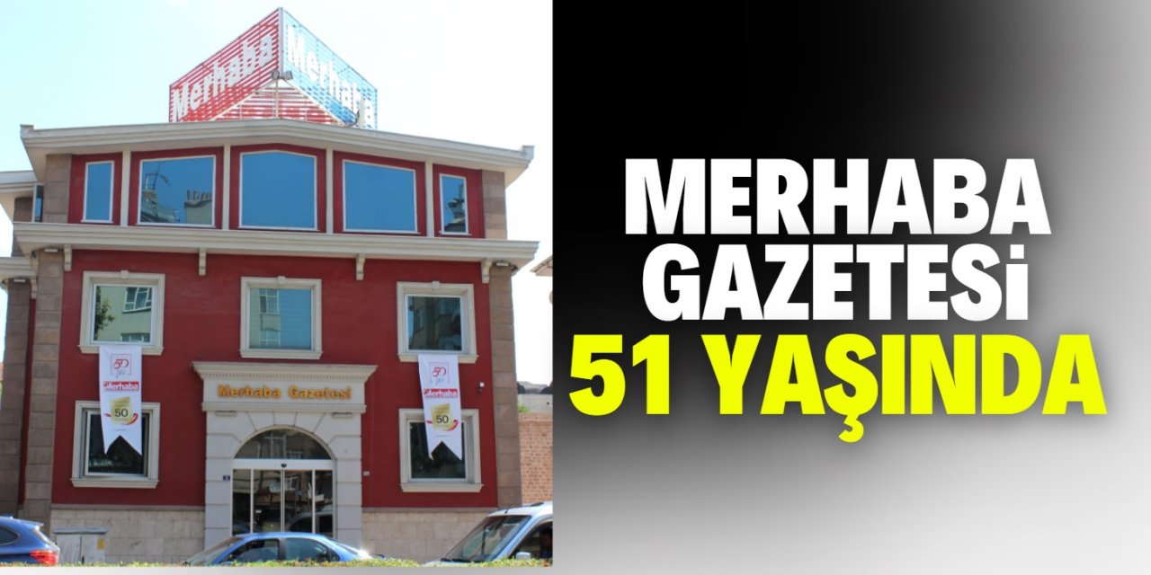 Konya‘nın Gazetesi Merhaba 51 yaşında