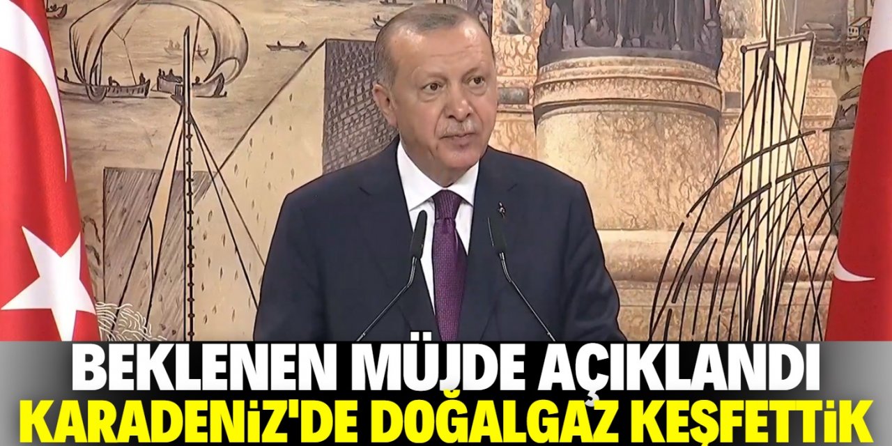 Cumhurbaşkanı Erdoğan açıkladı! 320 milyar metreküp doğalgaz rezervi keşfettik