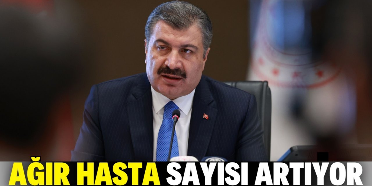 Bakan Koca güncel verileri açıkladı: Ağır hasta sayımızda artış