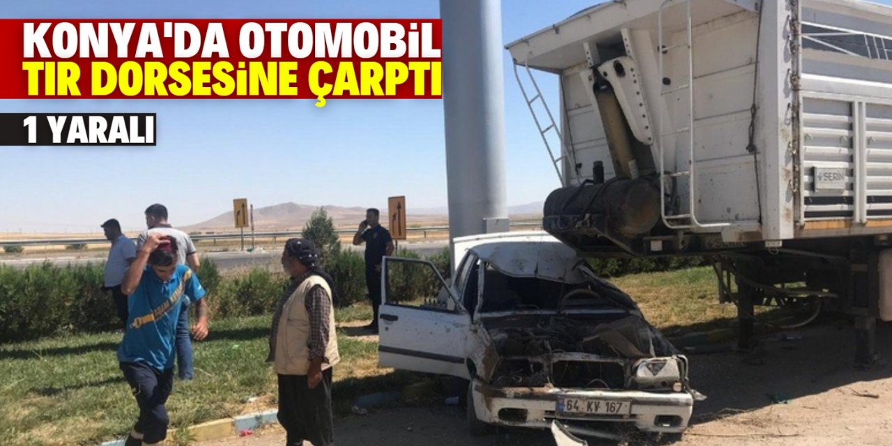 Konya'da otomobil park halindeki tır dorsesine çarptı: 1 yaralı