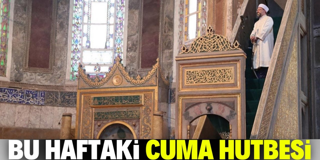 İşte Cuma Hutbesinin bu haftaki konusu