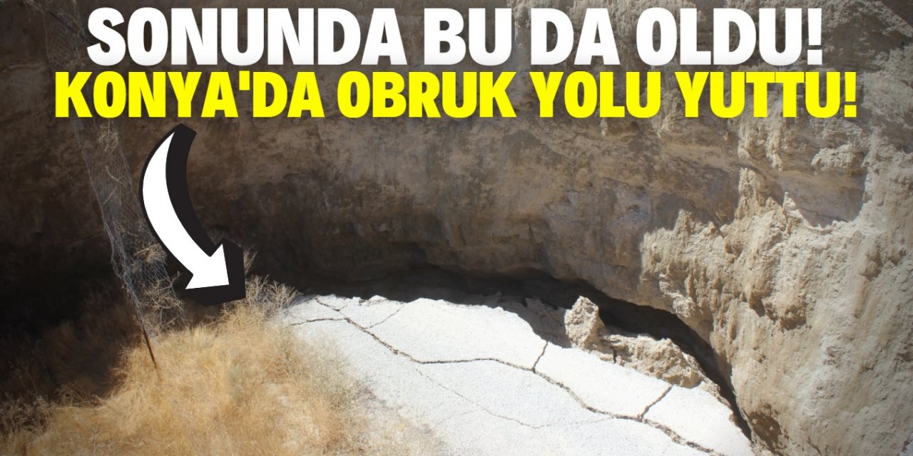 Konya'da obruk yolu yuttu! Bu gidiş nereye?