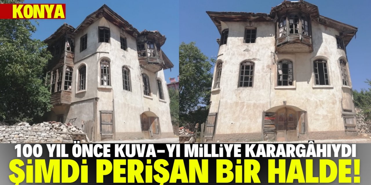 Konya'da Kuva-yı Milliye Karargâhı olarak kullanılan konak yıkılmak üzere!