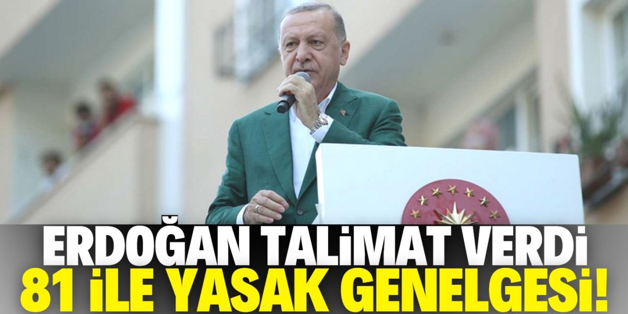 Erdoğan talimat verdi! 81 ile yasak getiren genelge