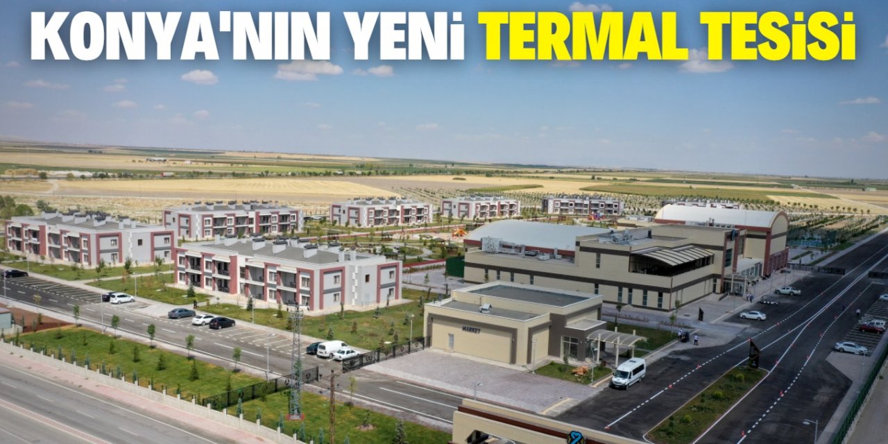 Konya'da açılan termal tesis şifa dağıtacak