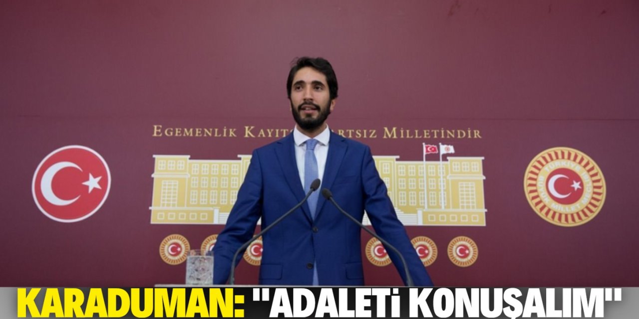 Saadet Partisi Milletvekili Karaduman: İdamı değil adaleti konuşalım