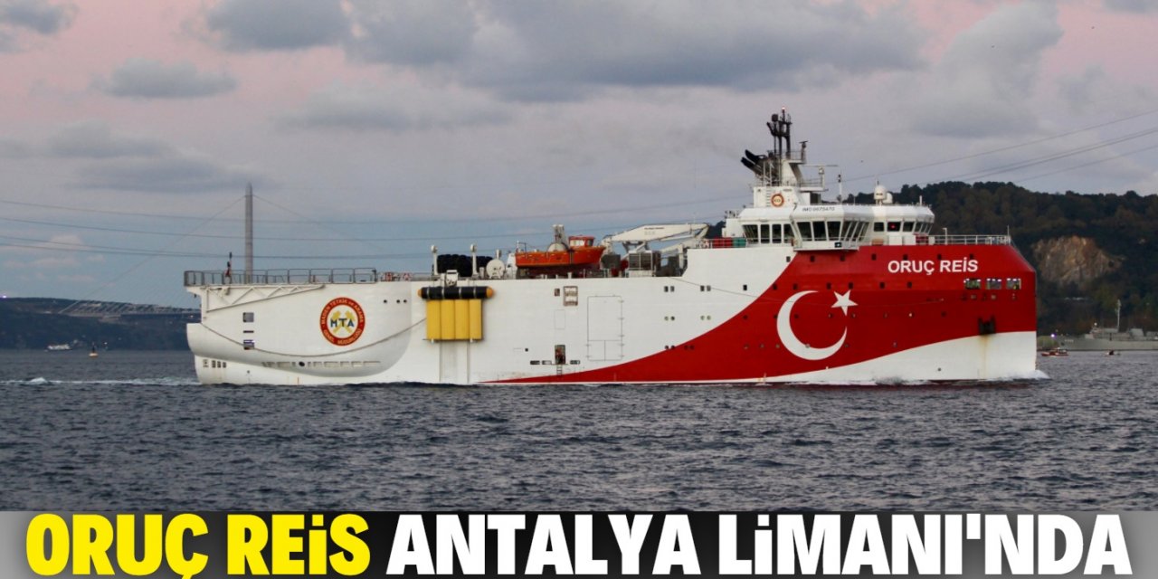 Oruç Reis Antalya Limanı'na döndü