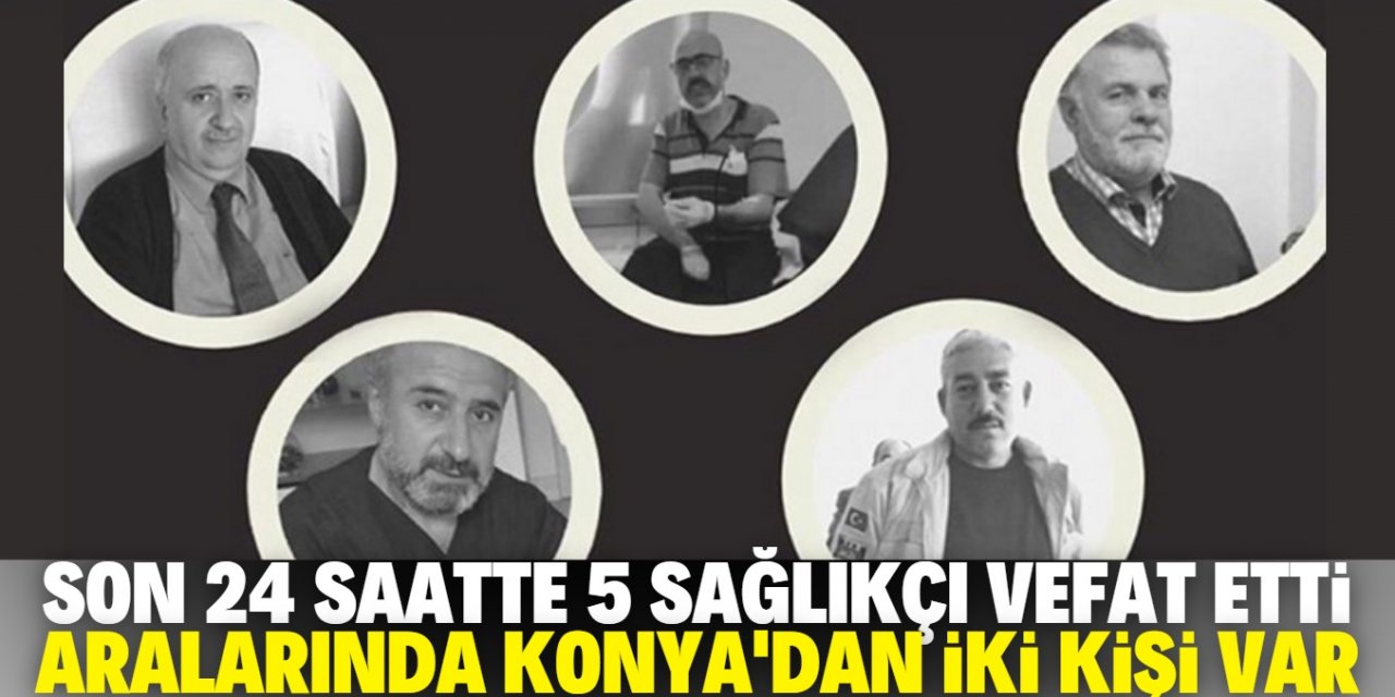 Konya'da son 24 saatte iki sağlık çalışanı koronaya yenik düştü