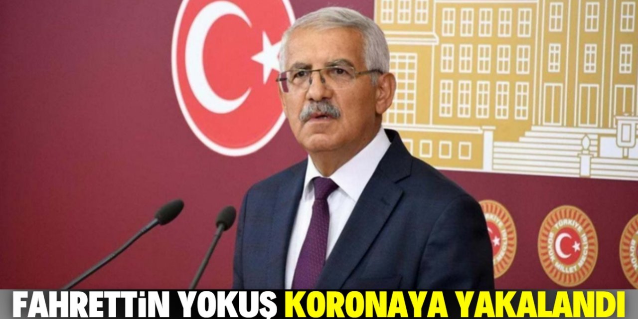 Konya Milletvekili Fahrettin Yokuş'un Kovid-19 testi pozitif çıktı