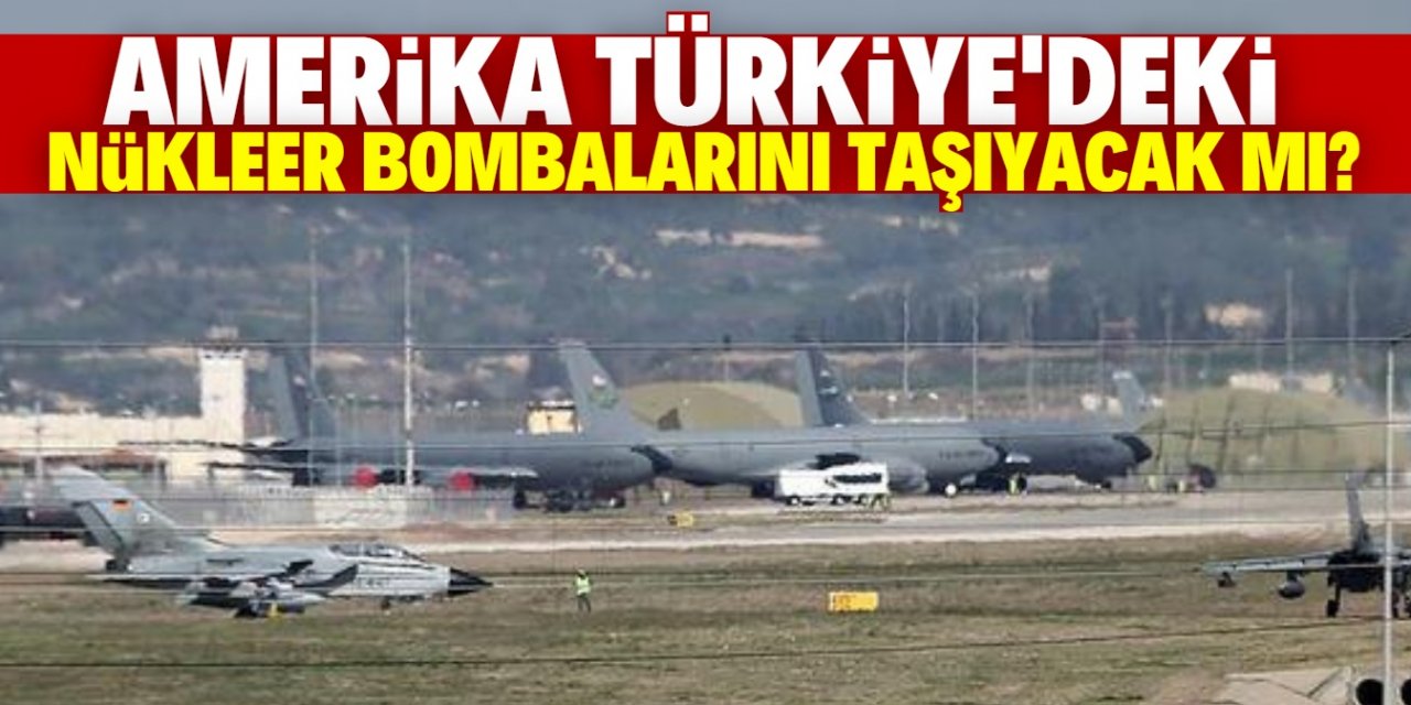 İncirlik Üssü’ndeki nükleer bombalar taşınacak mı?