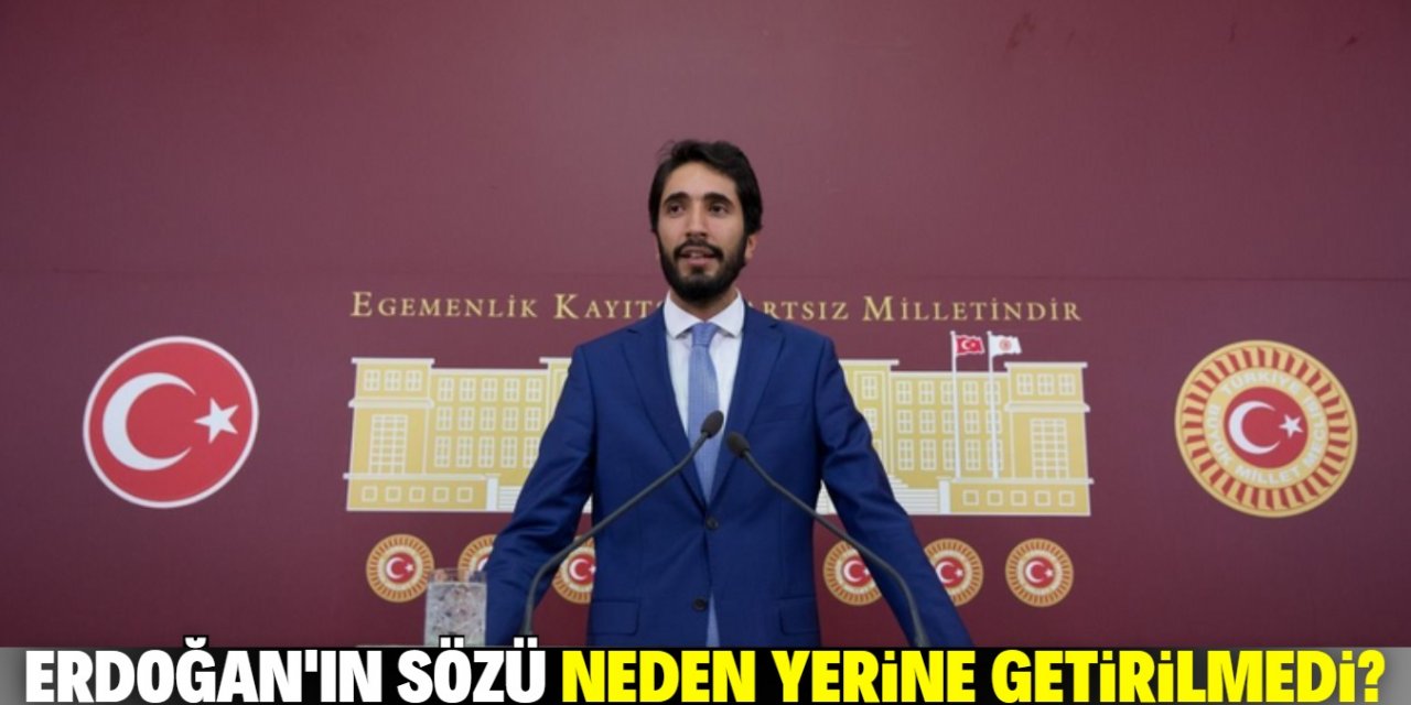 Cumhurbaşkanı’nın sözü neden hala yerine getirilmedi?