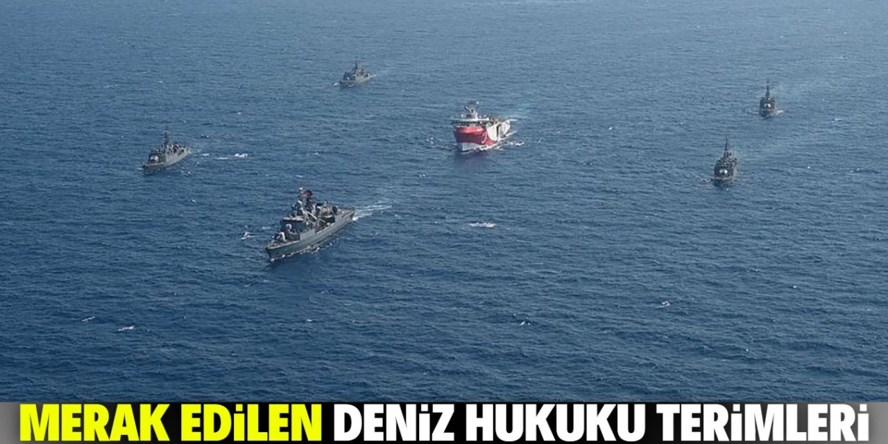 Gündemdeki uluslararası deniz hukuku terimlerinin anlamları