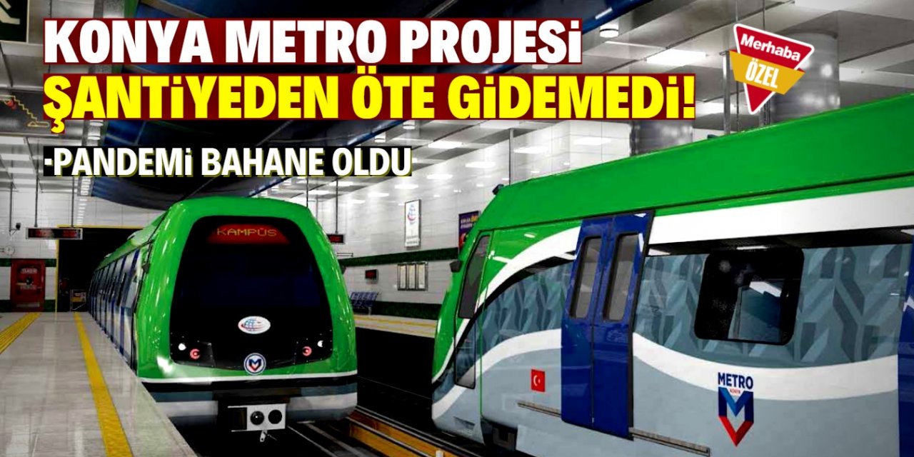 Konya Metro Projesi şantiyede kaldı!